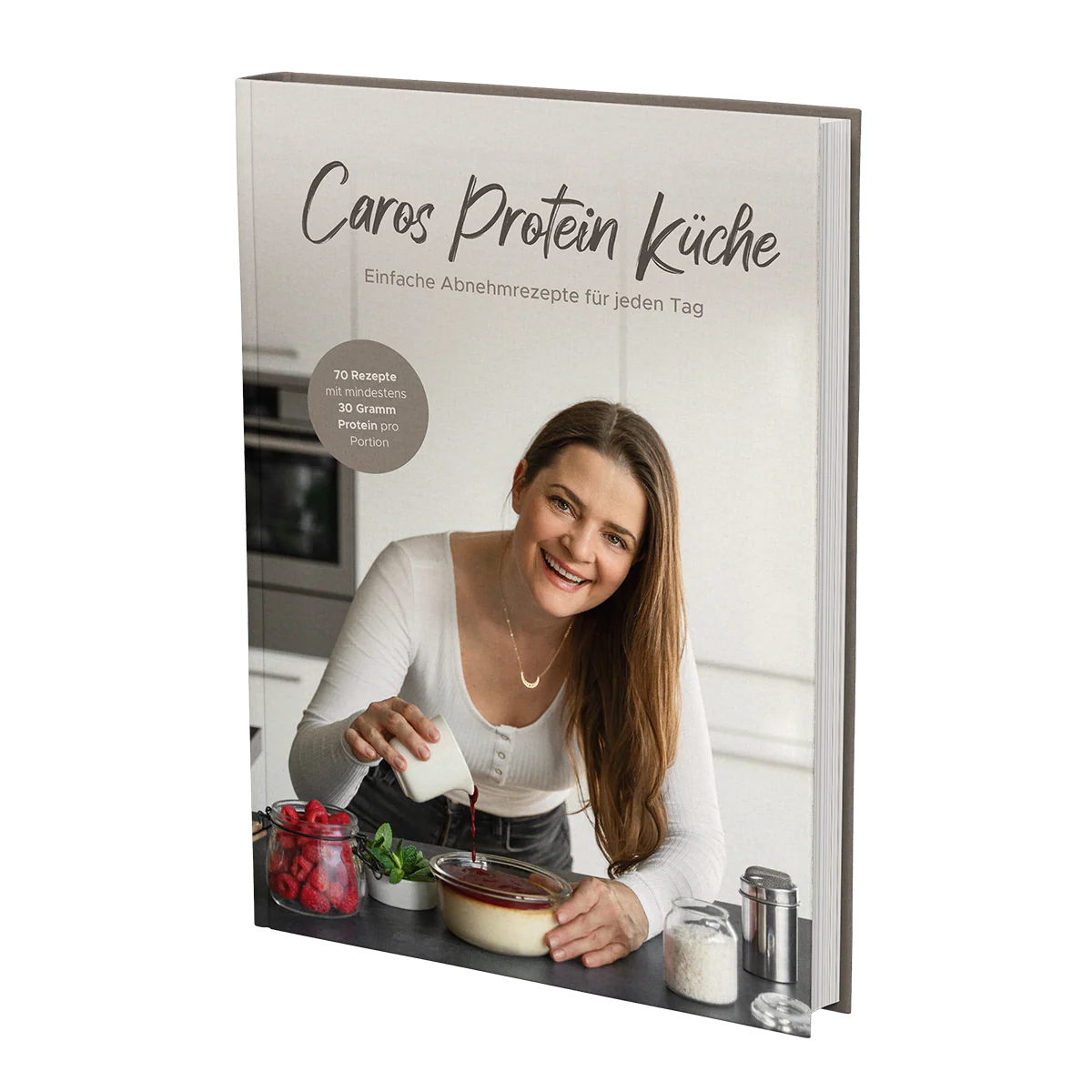Caros Protein Küche - Einfache Abnehmrezepte für jeden Tag